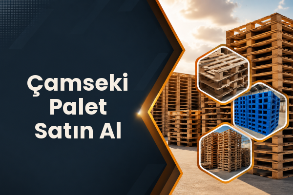 Çamseki Palet Satın Al 