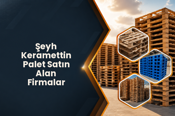 Şeyh Keramettin Palet Satın Alan Firmalar 