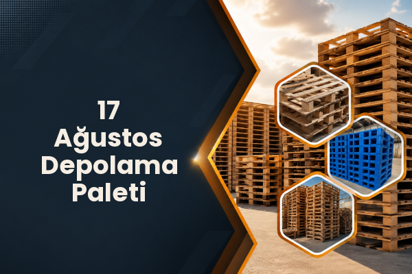 17 Ağustos Depolama Paleti 