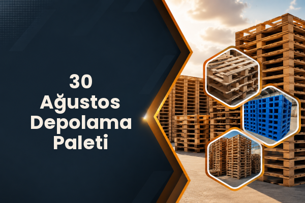 30 Ağustos Depolama Paleti 