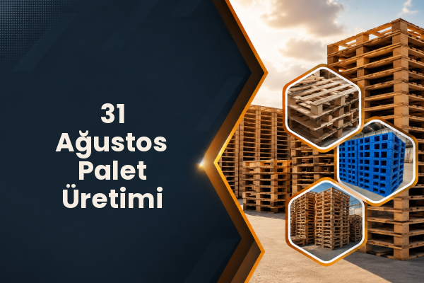 31 Ağustos Palet Üretimi 