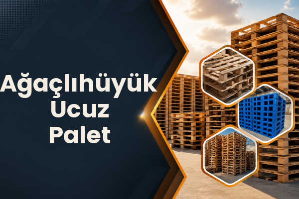 Ağaçlıhüyük Ucuz Palet 
