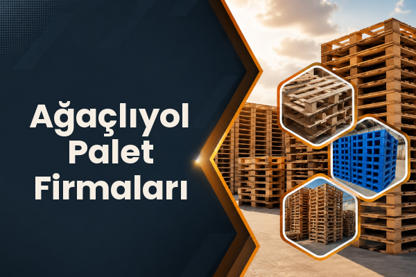 Ağaçlıyol Palet Firmaları 