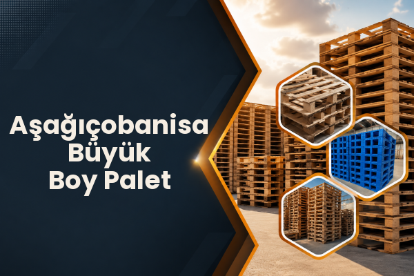 Aşağıçobanisa Büyük Boy Palet 