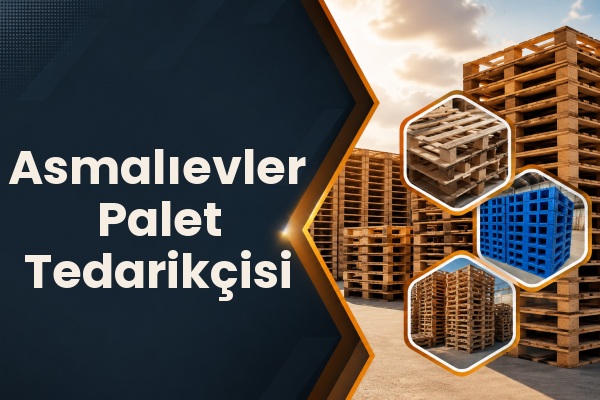 Asmalıevler Palet Tedarikçisi 