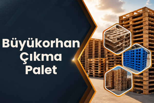 Büyükorhan Çıkma Palet 