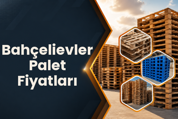 Bahçelievler Palet Fiyatları 