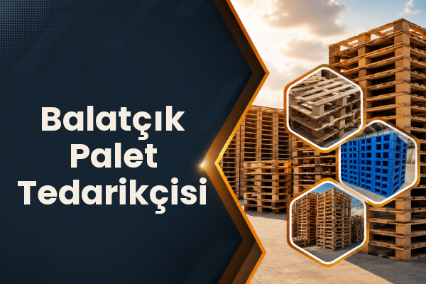 Balatçık Palet Tedarikçisi 