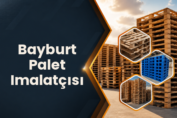 Bayburt Palet Imalatçısı 