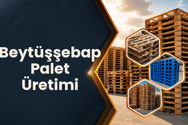 Beytüşşebap Palet Üretimi 