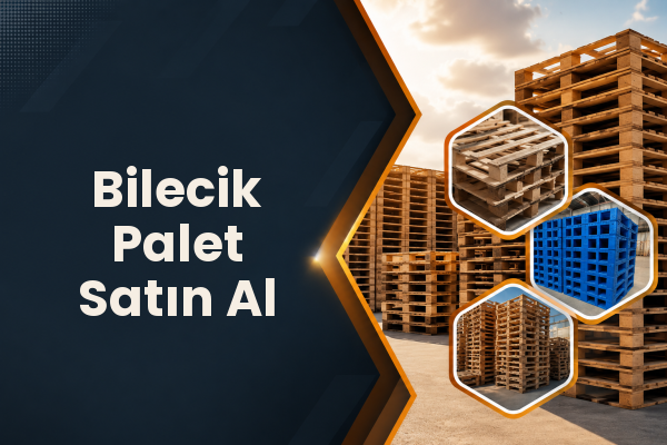 Bilecik Palet Satın Al 