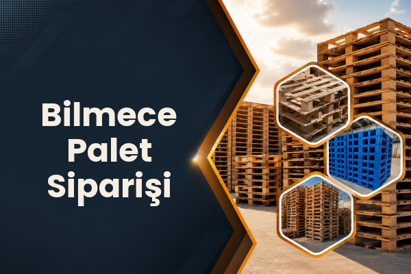 Bilmece Palet Siparişi 