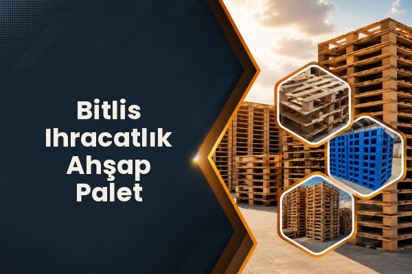 Bitlis Ihracatlık Ahşap Palet 