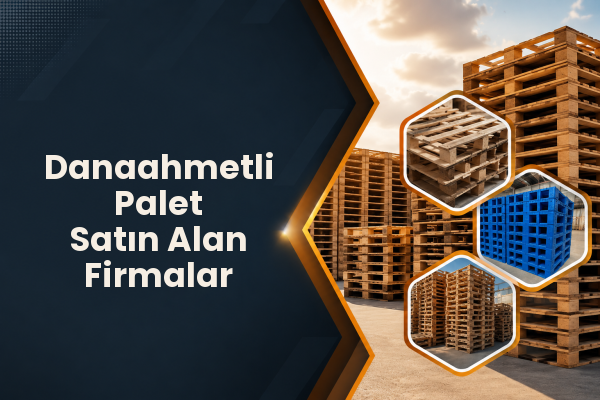 Danaahmetli Palet Satın Alan Firmalar 