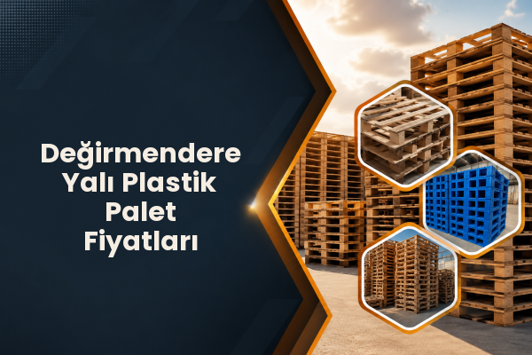 Değirmendere Yalı Plastik Palet Fiyatları 