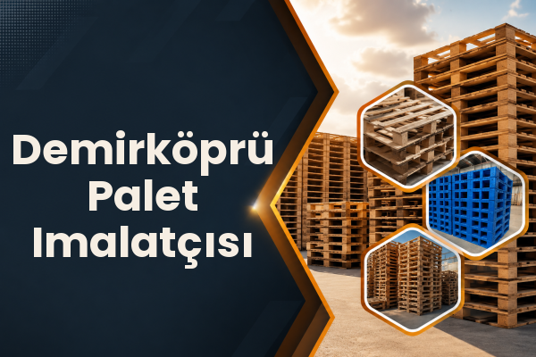 Demirköprü Palet Imalatçısı 