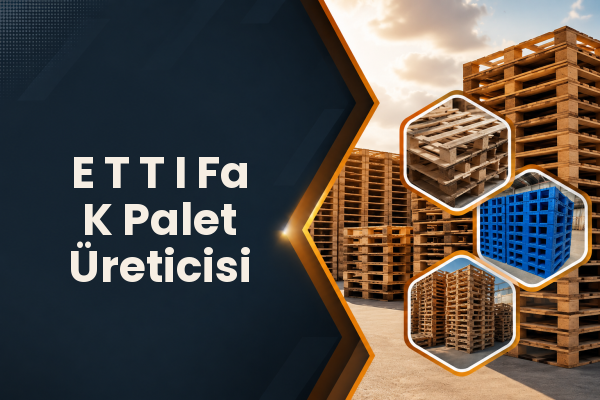E T T I Fa K Palet Üreticisi 