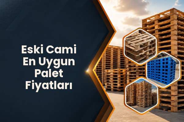 Eski Cami En Uygun Palet Fiyatları 