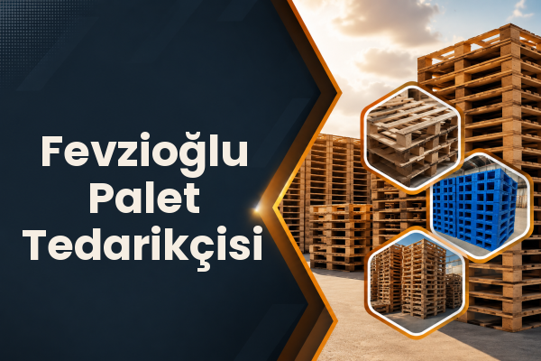 Fevzioğlu Palet Tedarikçisi 