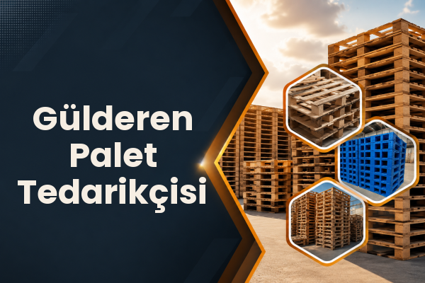 Gülderen Palet Tedarikçisi 