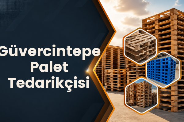 Güvercintepe Palet Tedarikçisi 