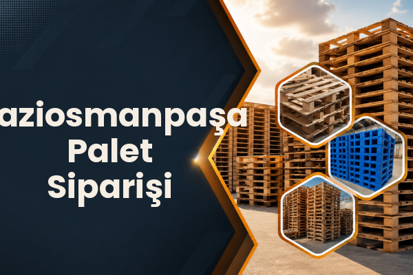Gaziosmanpaşa Palet Siparişi 