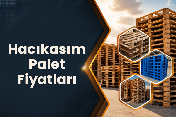 Hacıkasım Palet Fiyatları 