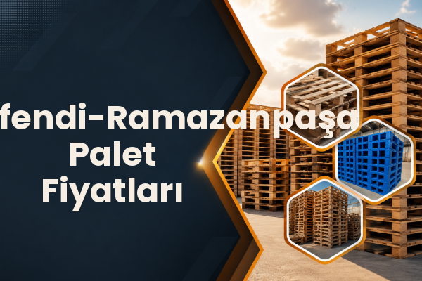 Hasanefendi-Ramazanpaşa Palet Fiyatları 