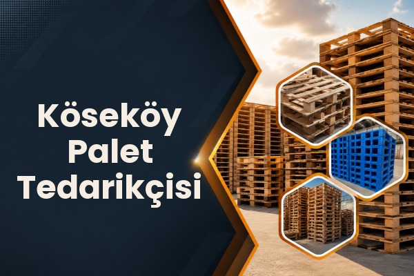 Köseköy Palet Tedarikçisi 