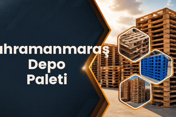 Kahramanmaraş Depo Paleti 