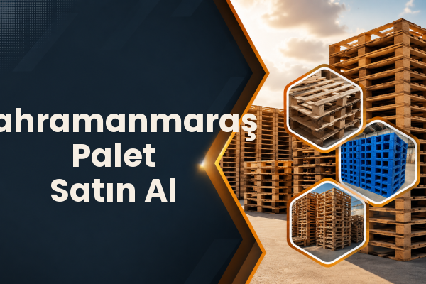Kahramanmaraş Palet Satın Al 