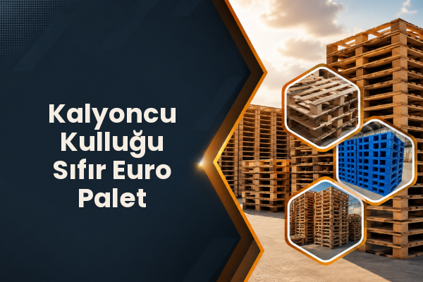Kalyoncu Kulluğu Sıfır Euro Palet 