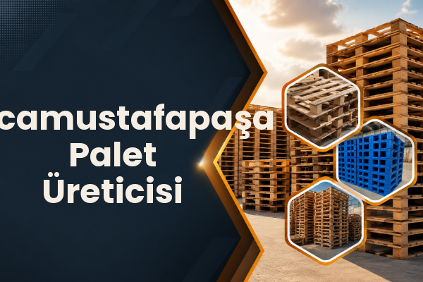 Kocamustafapaşa Palet Üreticisi 