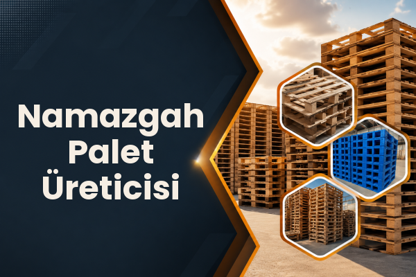 Namazgah Palet Üreticisi 