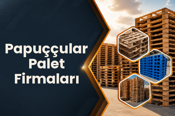 Papuççular Palet Firmaları 