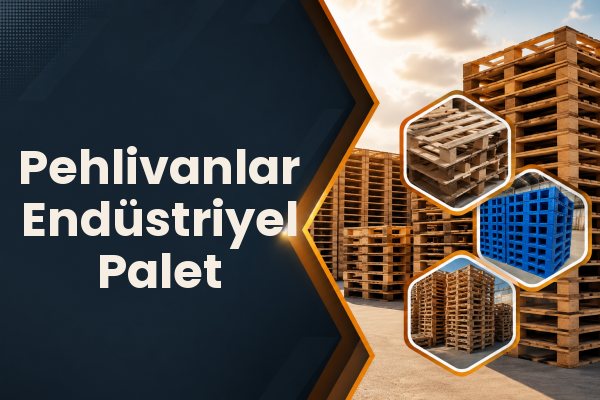 Pehlivanlar Endüstriyel Palet 