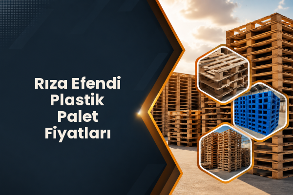 Rıza Efendi Plastik Palet Fiyatları 