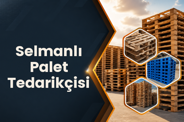 Selmanlı Palet Tedarikçisi 