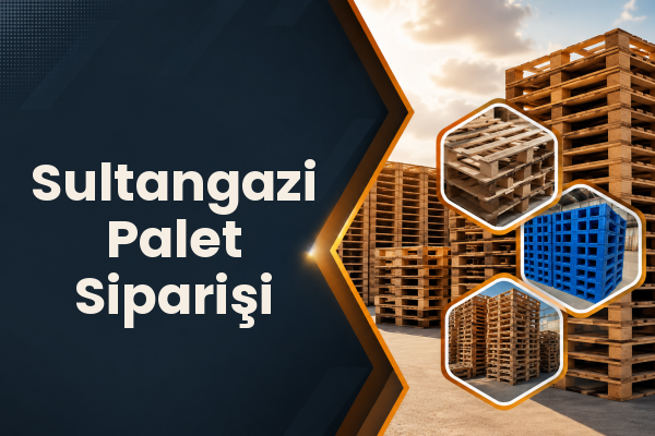 Sultangazi Palet Siparişi 