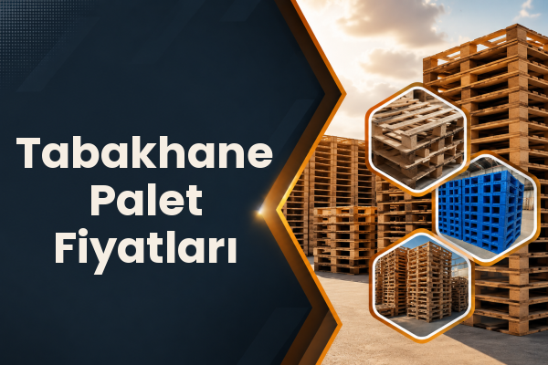 Tabakhane Palet Fiyatları 