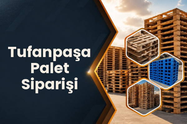 Tufanpaşa Palet Siparişi 
