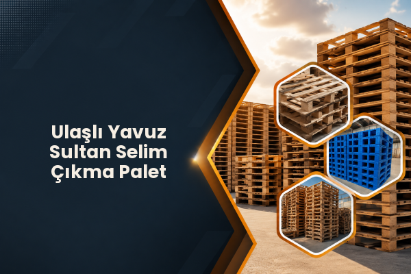 Ulaşlı Yavuz Sultan Selim Çıkma Palet 