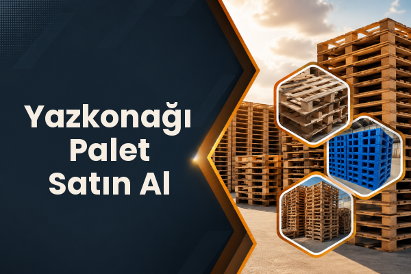 Yazkonağı Palet Satın Al 