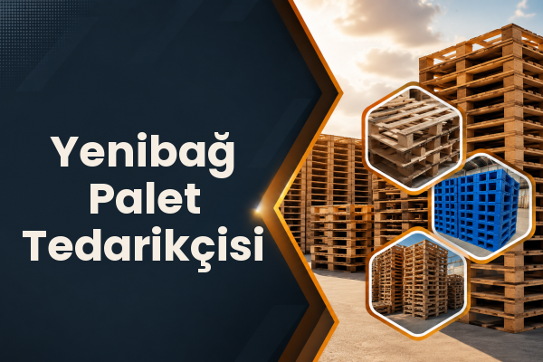 Yenibağ Palet Tedarikçisi 