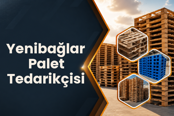 Yenibağlar Palet Tedarikçisi 