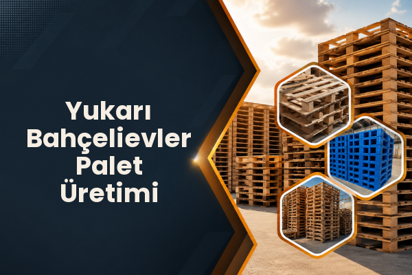 Yukarı Bahçelievler Palet Üretimi 
