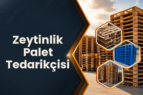 Zeytinlik Palet Tedarikçisi 